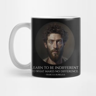 Learn to be indifferent to what makes no difference. - Marcus Aurelius Mug